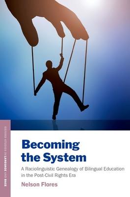 Becoming the System: A Raciolinguistic Genealogy of Bilingual Education in the Post-Civil Rights Era