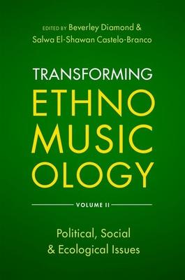 Transforming Ethnomusicology Volume II: Political, Social & Ecological Issues