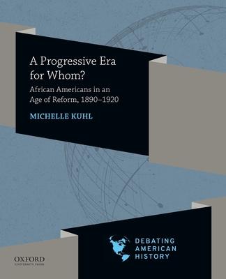 Progressive Era for Whom?: African Americans in an Age of Reform, 1890-1920