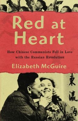 Red At Heart: How Chinese Communists Fell in Love with the Russian Revolution Subscription