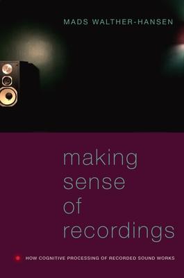 Making Sense of Recordings: How Cognitive Processing of Recorded Sound Works