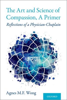 Art and Science of Compassion, a Primer: Reflections of a Physician-Chaplain