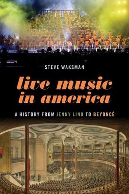 Live Music in America: A History from Jenny Lind to Beyonc