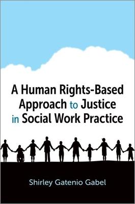 A Human Rights-Based Approach to Justice in Social Work Practice