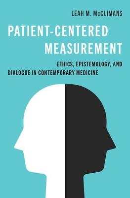 Patient-Centered Measurement: Ethics, Epistemology, and Dialogue in Contemporary Medicine