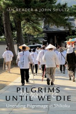 Pilgrims Until We Die: Unending Pilgrimage in Shikoku Subscription
