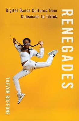 Renegades: Digital Dance Cultures from Dubsmash to Tiktok