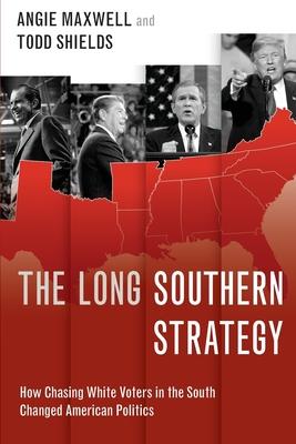 The Long Southern Strategy: How Chasing White Voters in the South Changed American Politics