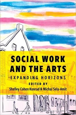 Social Work and the Arts: Expanding Horizons