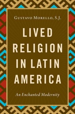 Lived Religion in Latin America: An Enchanted Modernity