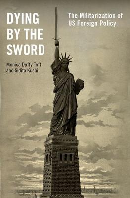 Dying by the Sword: The Militarization of Us Foreign Policy