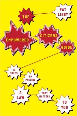 The Empowered Citizens Guide: 10 Steps to Passing a Law That Matters to You