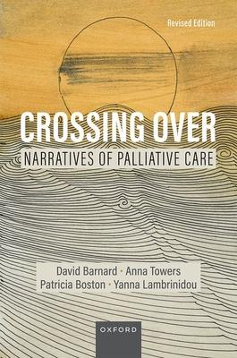 Crossing Over: Narratives of Palliative Care, Revised Edition