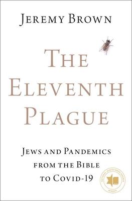 The Eleventh Plague: Jews and Pandemics from the Bible to Covid-19