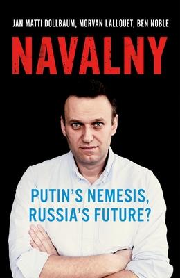 Navalny: Putin's Nemesis, Russia's Future?