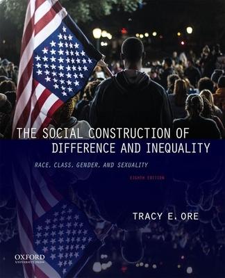 The Social Construction of Difference and Inequality: Race, Class, Gender, and Sexuality