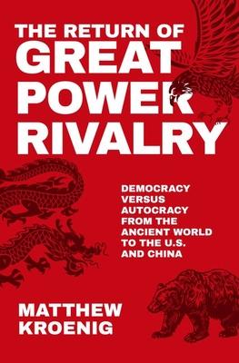 The Return of Great Power Rivalry: Democracy Versus Autocracy from the Ancient World to the U.S. and China