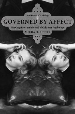 Governed by Affect: Hot Cognition and the End of Cold War Psychology