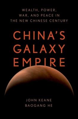 China's Galaxy Empire: Wealth, Power, War, and Peace in the New Chinese Century