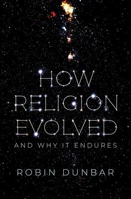 How Religion Evolved: And Why It Endures