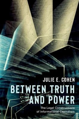 Between Truth and Power: The Legal Constructions of Informational Capitalism