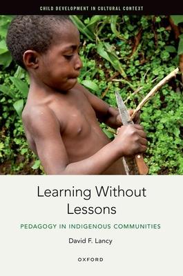 Learning Without Lessons: Pedagogy in Indigenous Communities