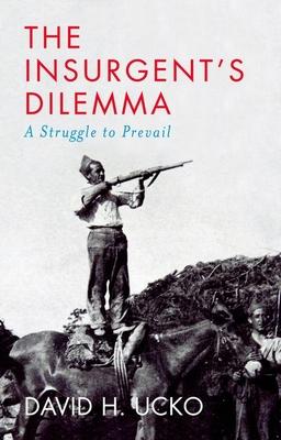 The Insurgent's Dilemma: A Struggle to Prevail