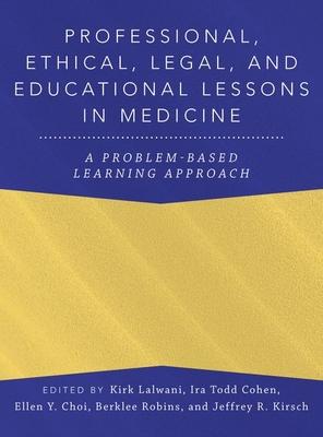 Professional, Ethical, Legal, and Educational Lessons in Medicine: A Problem-Based Learning Approach