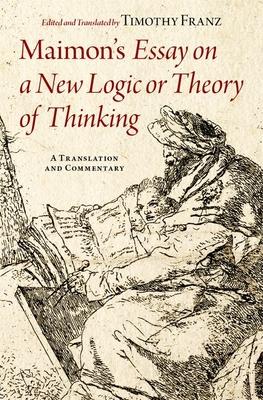 Maimon's Essay on a New Logic or Theory of Thinking: A Translation and Commentary