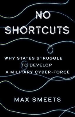 No Shortcuts: Why States Struggle to Develop a Military Cyber-Force