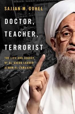 Doctor, Teacher, Terrorist: The Life and Legacy of Al-Qaeda Leader Ayman Al-Zawahiri