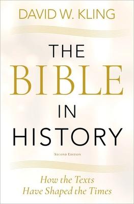 The Bible in History: How the Texts Have Shaped the Times