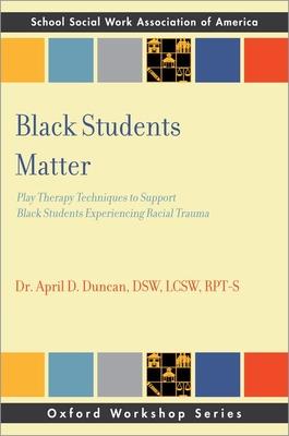 Black Students Matter: Play Therapy Techniques to Support Black Students Experiencing Racial Trauma