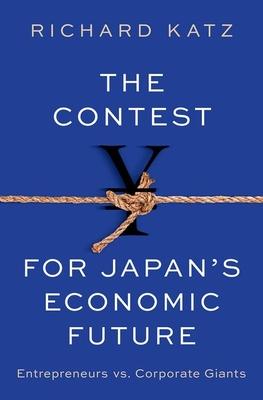 The Contest for Japan's Economic Future: Entrepreneurs Vs Corporate Giants