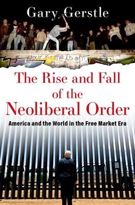 The Rise and Fall of the Neoliberal Order: America and the World in the Free Market Era Subscription