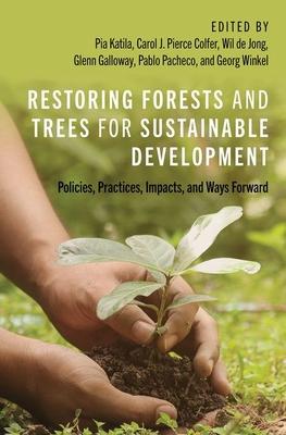 Restoring Forests and Trees for Sustainable Development: Policies, Practices, Impacts, and Ways Forward