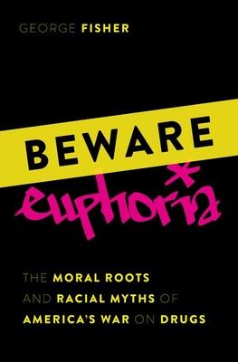 Beware Euphoria: The Moral Roots and Racial Myths of America's War on Drugs