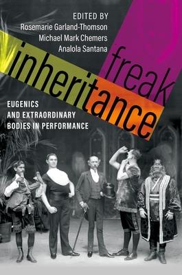 Freak Inheritance: Eugenics and Extraordinary Bodies in Performance