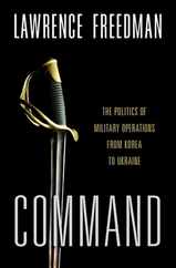 Command: The Politics of Military Operations from Korea to Ukraine Subscription