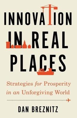 Innovation in Real Places: Strategies for Prosperity in an Unforgiving World