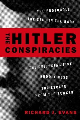 The Hitler Conspiracies: The Protocols - The Stab in the Back - The Reichstag Fire - Rudolf Hess - The Escape from the Bunker