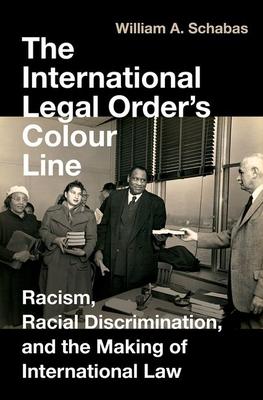 International Legal Order's Colour Line: Racism, Racial Discrimination, and the Making of International Law