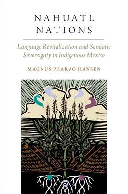 Nahuatl Nations: Language Revitalization and Semiotic Sovereignty in Indigenous Mexico