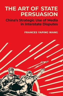 The Art of State Persuasion: China's Strategic Use of Media in Interstate Disputes