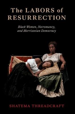 The Labors of Resurrection: Black Women, Necromancy, and Morrisonian Democracy Subscription