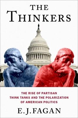 The Thinkers: The Rise of Partisan Think Tanks and the Polarization of American Politics