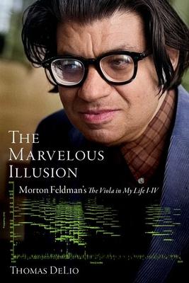 The Marvelous Illusion: Morton Feldman's the Viola in My Life I-IV