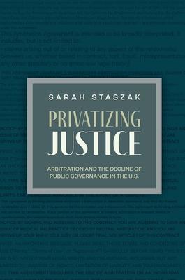 Privatizing Justice: Arbitration and the Decline of Public Governance in the U.S.