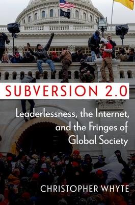 Subversion 2.0: Leaderlessness, the Internet, and the Fringes of Global Society