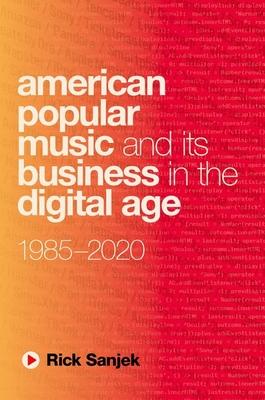 American Popular Music and Its Business in the Digital Age: 1985-2020